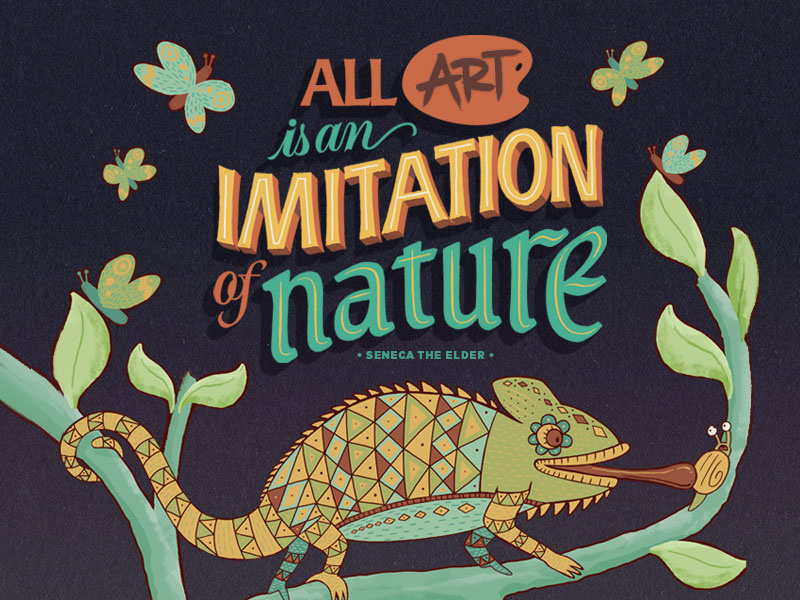 All Art is an Imitation of Naure plant butterfly snail chameleon art colorful pattern nature illustration lettering