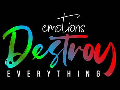 EMOTIONS DESTROY EVERYTHING