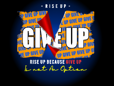 rise up because give up is not an option