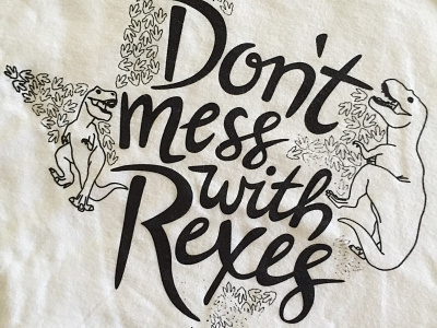 Don't Mess With Rexes (WIP) dinosaurs hand lettering lettering shirt t rex t shirt texas