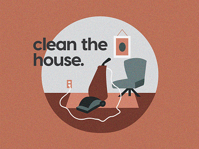 Clean the House.