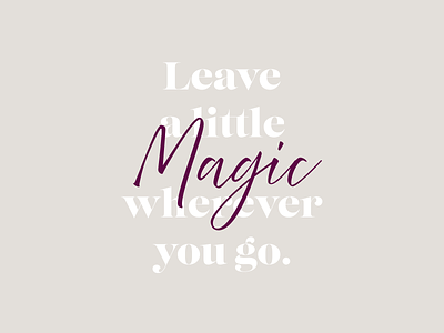 Leave a little Magic branding corporate branding handlettering magic poster poster art quote quote art quote design quoteoftheday serif font typogaphy typography art visual