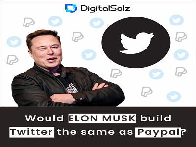 Would ELON MUSK build Twitter the same as paypal branding business business growth design digital marketing digital solz illustration logo marketing social media marketing