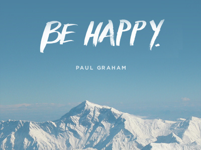 "Be Happy" be happy hacker news hand drawn hand lettered paint paul graham typography