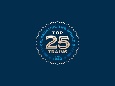 World's Top 25 Trains Badge 25 badge badge logo boston branding design emblem illustration logo luxury modesto seal train travel trip ui vintage webdesign