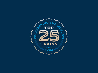 World's Top 25 Trains Badge 25 badge badge logo boston branding design emblem illustration logo luxury modesto seal train travel trip ui vintage webdesign