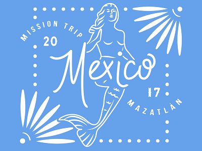 Mission Trip 2017 Mazatlan Mexico flower line design mazatlan mermaid mexico nautical sea typography