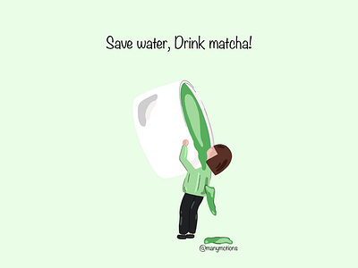 Save water, Drink matcha!