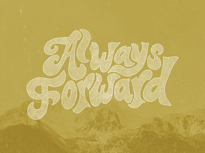 Always Forward always always forward forward gold hand lettered lettering mountain texture type typography