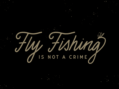 Fly Fishing is Not a Crime fish fishing fly fly fishing hand lettered hand lettering type typogaphy
