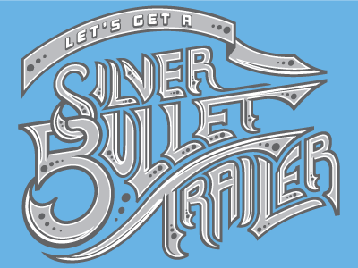 Let S Get A Silver Bullet Trailer By Connor Brandt On Dribbble