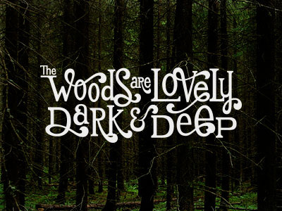 The Woods are Lovely custom lettering custom type hand drawn hand lettering lettering quote type typography