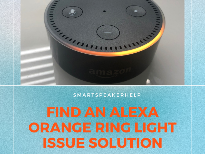 Find the Right Solution for Alexa Orange Ring Light Issue by