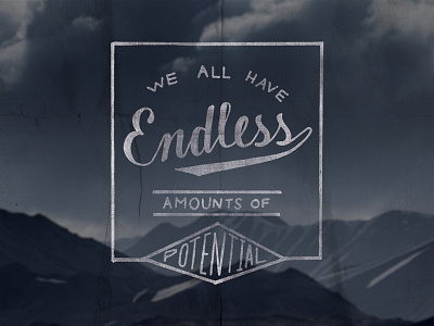 We all have endless amounts of potential hand drawn hand lettering inspirational lettering mountains poster quotes script texture typography vintage