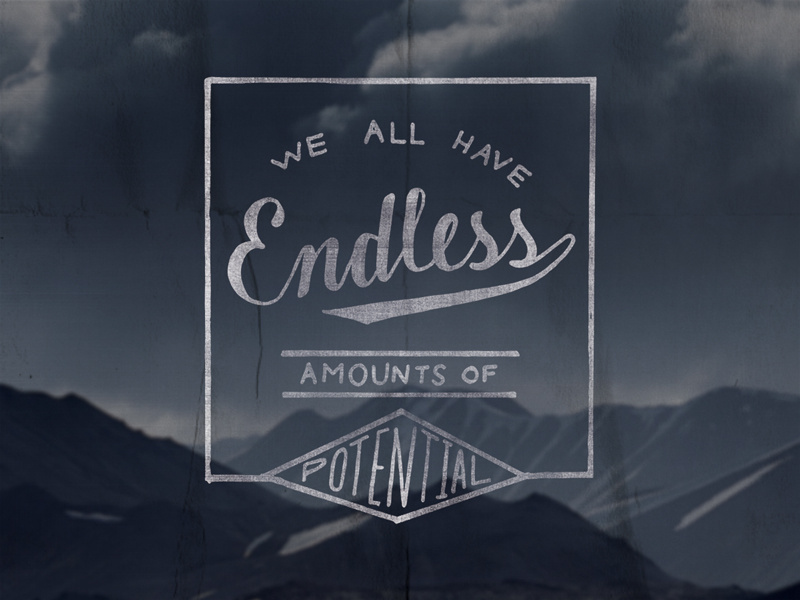 We all have endless amounts of potential typography hand lettering lettering script vintage inspirational quotes texture hand drawn mountains poster