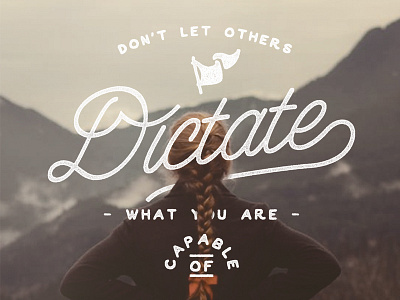 Don't let others dictate what you are capable of d flag inspire letter ligature parker quote script type typography