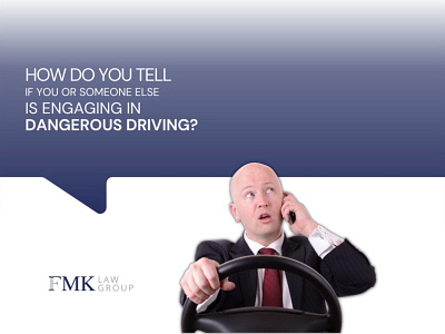 Dangerous Driving- FMK Law Group