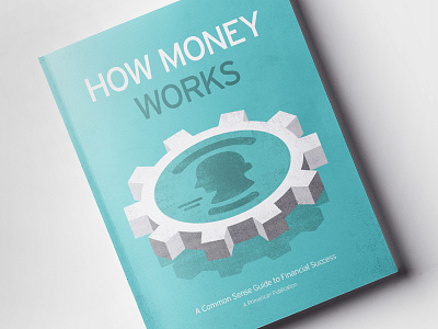 How Money Works Cover book cog coin concept cover distressed finance gear illustration president simple texture