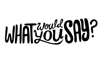 What would you say? hand drawn type lettering typography