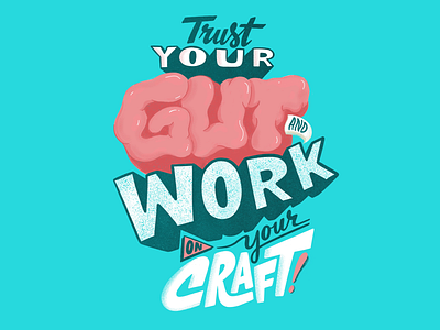 Trust Your Gut and Work on Your Craft. design hand drawn type lettering typography