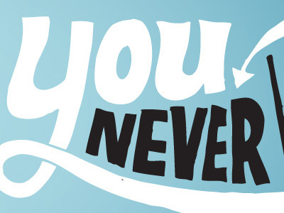 You never know. hand drawn type lettering typography