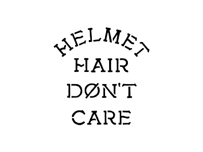 Helmet Hair, Don't Care lettering lockup type typography