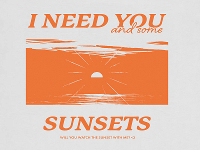 I Need You and Some Sunsets 2d design graphic design graphic tee graphic tee design sunset tee design