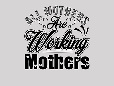 All Mothers Are Working Mothers all mothers are working mothers mom mother mothers