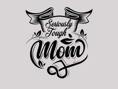 SERIOUSLY TOUGH MOTHER best best mom ever cool design graphic design illustration logo love mom seriously tough mother typography