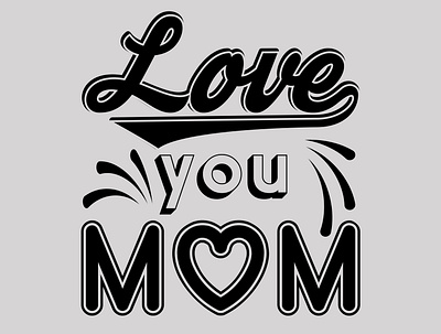 Love You Mom best best mom ever design graphic design illustration logo love love you mom mom typography