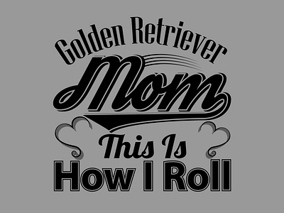 Golden Retriever Mom This is How I Roll