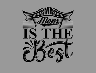 MY MOM IS THE BEST best best mom ever design graphic design illustration love mom my mom is the best typography