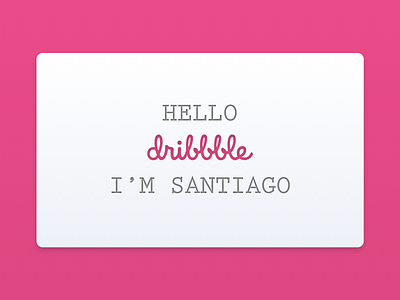 Hello Dribbble, I'm Santiago. debut sada santiago