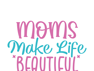 Mom make life beautiful design graphic design jpg mothers day stiker typography vector