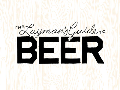 The Layman's Guide to Beer Logo Refresh beer blog branding hand drawn handtype identity logo typography