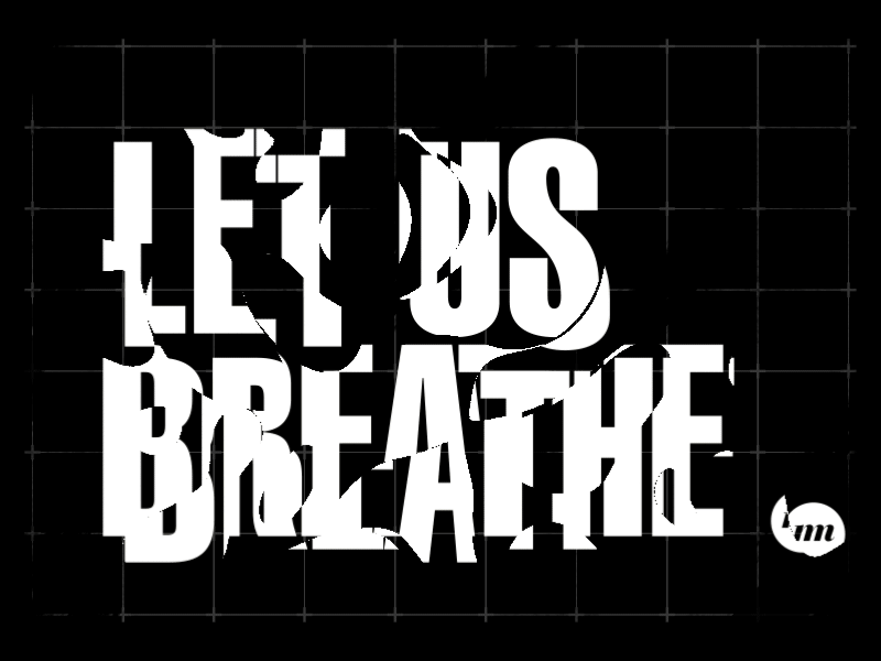 LET US BREATHE aftereffects blackwhite design illustrator letter letters letusbreathe macadammonkey motion motiondesign type