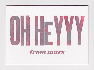 oh heyyy card design ink letterpress oh heyyy mars print typography vandercook