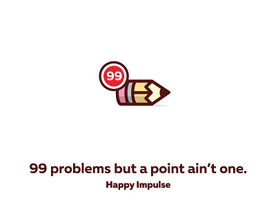 99 Problems happiness not included happy impulse joke mail notifications pencil play playful problems