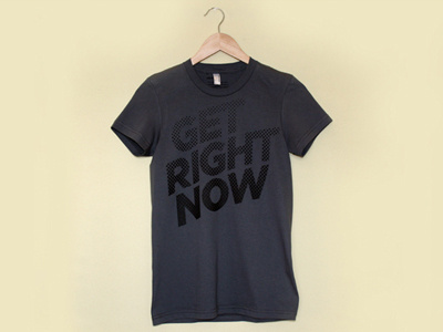 Get Right Now self promotion t shirt typography