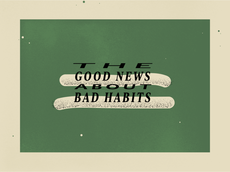 The Good News About Bad Habits graphic green type typography