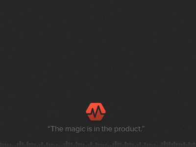 “The magic is in the product.” (footer)