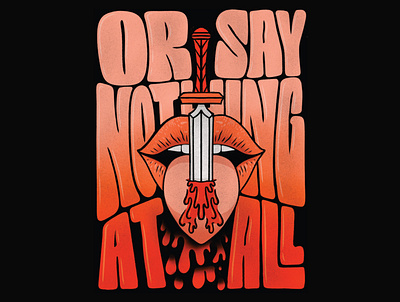 Or Say Nothing At All, 2023 bambi blood disney drip dripping energy hippie hope illustration intention intentions kind kindness lettering lips mouth sword teeth thumper tongue
