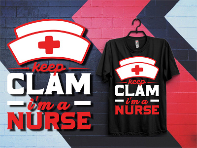 Keep Clam I'm a Nurse T-Shirt Design . animation app branding design graphic design illustration logo logo design motion graphics nurse nurse design nurse t shirt nursing t shirt ui ux vector