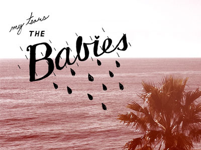 The Babies - My Tears art bands design graphic design music the babies web web design