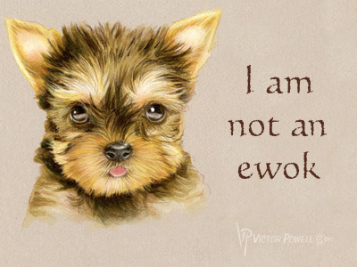 "Yorkie" I Am Not An Ewok dog k 9 pencil pup puppy watercolor yorkie