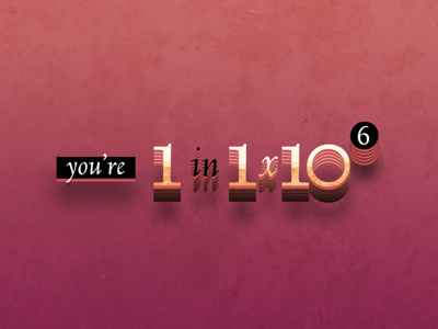 You're 1 in 1 x 10 to the 6th, baby! color math random weird