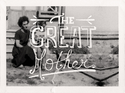 The Great Mother handlettering photo retro type typo vintage