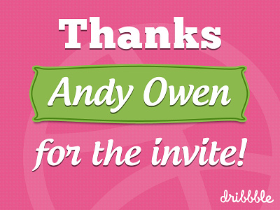 Thanks Andy Owen for the Dribbble Invite! dribbble invite thanks