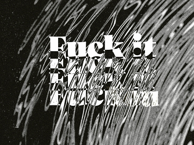 F*ck it - Experiment abstract art branding design font glitch illustration noise texture type typography