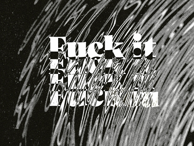 F*ck it - Experiment